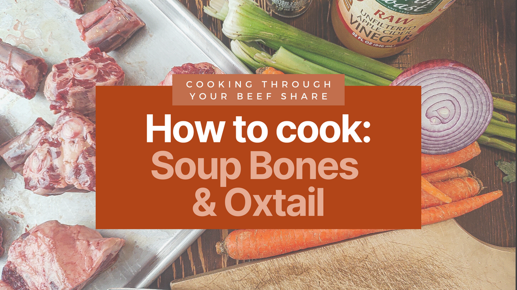 Cooking through your beef share: Soup Bones & Oxtail